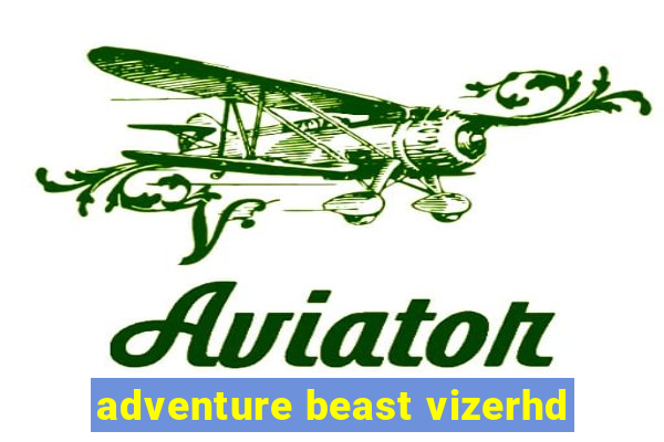 adventure beast vizerhd